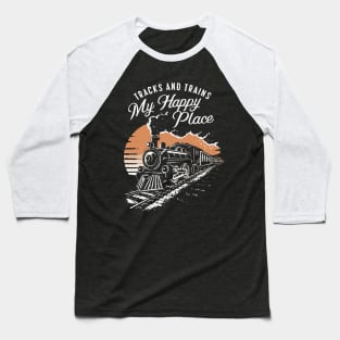 Tracks And Trains, My Happy Place. Train Lover Baseball T-Shirt